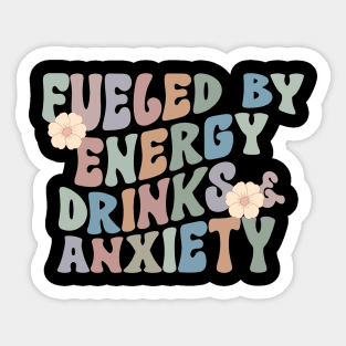 Fueled By Energy Drinks and Anxiety Shirt, Energy Drink Addict Gift Sticker